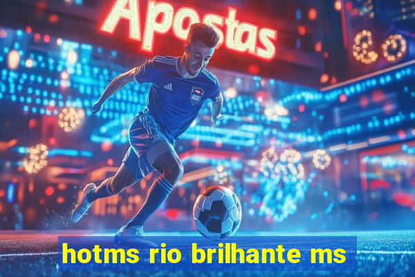 hotms rio brilhante ms